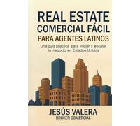 Real Estate Comercial Facíl para Agentes Latinos: Una guía practica para iniciar y escalar tu negocio en Estados Unidos