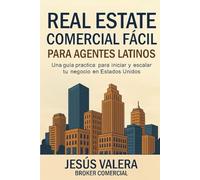 Real Estate Comercial Facíl para Agentes Latinos: Una guía practica para iniciar y escalar tu negocio en Estados Unidos