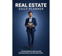REAL ESTATE DAILY PLANNER: 90-Day Log Book | 6x9 Portable Schedule, Client Tracking & Notes: A 90-Day System to Stay Focused, Build Momentum, and Close More Deals.
