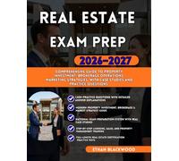 REAL ESTATE EXAM PREP 2026-2027: Comprehensive Guide to Property Investment Brokerage Operations Marketing Strategies with Case Studies and Practice Questions
