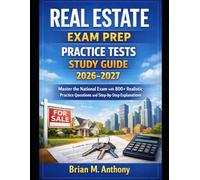 Real Estate Exam Prep Practice Tests Study Guide 2026-2027: Master the National Exam with 800+ Realistic Practice Questions and Step-by-Step Explanations