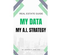 REAL ESTATE GUIDE: MY DATA MY A.I. STRATEGY