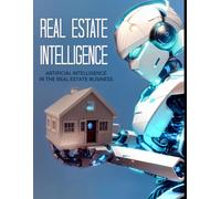 Real Estate Intelligence: Integrating AI into the Real Estate Market: Innovations, Predictive Analysis, and Successful Strategies