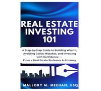 Real Estate Investing 101: A Practical Guide to Building Wealth with Confidence, Clarity and Strategy
