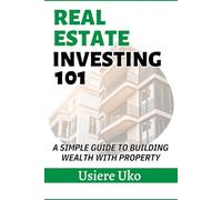 Real Estate Investing 101: A Simple Guide to Building Wealth with Property: 10