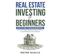 Real Estate Investing for Beginners: The No-Fluff Guide To Buying And Holding Rentals: Learn the Exact Steps to Analyze Deals, Avoid Pitfalls and Grow Wealth