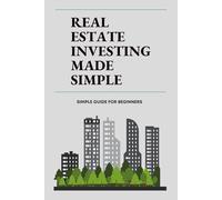 Real Estate Investing Made Simple: Property Investing Made Simple