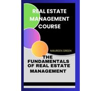 REAL ESTATE MANAGEMENT COURSE: The Fundamentals of Real Estate Management