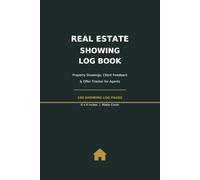 Real Estate Showing Log Book: Property Showing Tracker with Client Feedback, Offer Log & Weekly Activity Summary for Agents