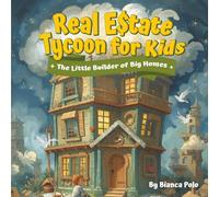 Real Estate Tycoon for Kids: The Little Builder of Big Homes