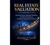 REAL ESTATE VALUATION: Advanced Income Approach Modeling, Cap Rate Derivation & Professional Appraisal Simulations