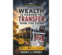 Real Estate Wealth Transfer Survival Tactics: How Families Can Avoid Estate Fights, Property Mistakes, and Inheritance Regret: 4
