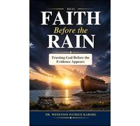 Real Faith Before the Rain: Trusting God Before the Evidence Appears