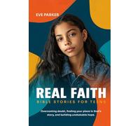 REAL FAITH: BIBLE STORIES FOR TEENS: OVERCOMING DOUBT, FINDING YOUR PLACE IN GOD’S STORY, AND BUILDING UNSHAKABLE HOPE