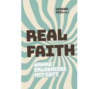Real Faith: Wahre Erlebnisse mit Gott