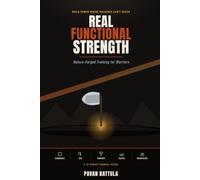 Real Functional Strength: Nature-Forged Training for Warriors: Sandbags, Axes, Hammers, Earth & Mountains