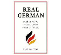 Real German - Mastering Slang and Street Talk: 1