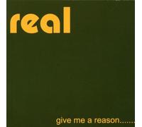 Real - Give Me a Reason...