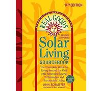 Real Goods Solar Living Sourcebook: Your Complete Guide to Living beyond the Grid with Renewable Energy Technologies and Sustainable Living - 14th Edition-Revised and Updated