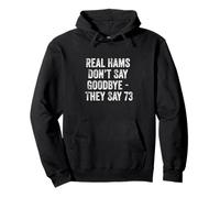 Real Hams Don’t Say Goodbye They Say 73 Ham Radio Felpa con Cappuccio