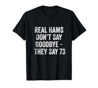 Real Hams Don’t Say Goodbye They Say 73 Ham Radio Maglietta