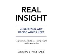 Real Insight: Understand Why. Decide What's Next.: A practical guide to turning data into insight and driving action