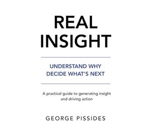 Real Insight: Understand Why. Decide What's Next.: A practical guide to turning data into insight and driving action