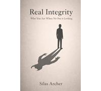 Real Integrity: Who You Are When No One Is Looking