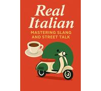Real Italian - Mastering Slang and Street Talk: 1