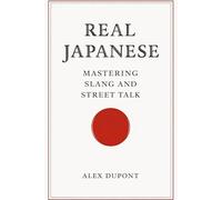 Real Japanese - Mastering Slang and Street Talk: 1