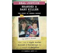 Real Justice: Branded a Baby Killer: The Story of Brenda Waudby and the Notorious Pathologist Dr Charles Smith