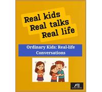 Real kids, Real talks, Real life Ordinary Kids: Real-life Conversations