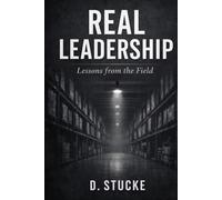 Real Leadership: Lessons from the Field