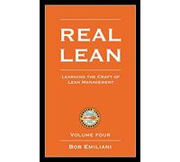 Real Lean: Learning the Craft of Lean Management (Volume Four)