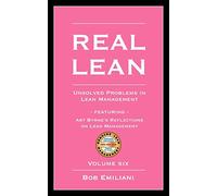 Real Lean: Unsolved Problems in Lean Management (Volume Six)