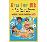 Real Life 101 - MONEY & FINANCIAL COMMON SENSE: A Practical Guide for Middle Schoolers