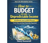 Real-Life Affordability: How To Budget On An Unpredictable Income Companion Workbook and Guided Planner: Track, Plan, and Stay Financially Organized