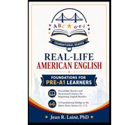 REAL-LIFE AMERICAN ENGLISH FOUNDATIONS FOR CEFR PRE-A1 LEARNERS: Decodable Stories and Structured Literacy for Beginning English Readers