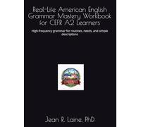 Real-Life American English Grammar Mastery Workbook for CEFR A2 Learners: High-frequency grammar for routines, needs, and simple descriptions