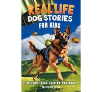 Real Life Dog Stories for Kids: True Stories for Dog Lovers, Kids and Families: 30 Amazing Tales of Real Life Hero Dogs, Canine Helpers and Pawsome Pups Told by The Dogs
