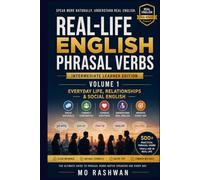 Real-Life English Phrasal Verbs: Intermediate Learner Edition - Volume 1: Everyday Life, Relationships & Social English