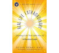 Real-Life Extraordinary: Creating a Life That Lights You Up