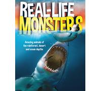 Real Life Monsters: Awesome Animals of the Rainforest, Desert and Ocean Depths