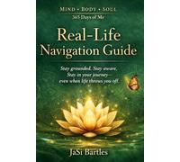 Real-Life Navigation Guide: A Simple System to Stay Grounded, Aware, and in Your Journey-Even When Life Throws You Off