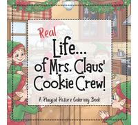 REAL Life... of Mrs. Claus' Cookie Crew!: A Playful Picture Coloring Book