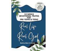 Real Life. Real God. 52 Weekly Devotional Truths for Pre-Teens & Teens.: With 52 weeks Bible In A Year Reading Plan.