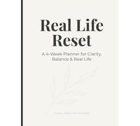 Real Life Reset: A 4-Week Planner for Clarity, Balance & Real Life