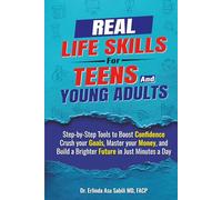 Real Life Skills for Teens and Young Adults: Step-by-Step Tools to Boost Confidence, Crush your Goals, Master your Money, and Build a Brighter Future in Just Minutes a Day