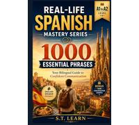 Real-Life Spanish Mastery Series: 1000 Essential Phrases: Learn Spanish Fast for Travel, Business, Daily Life, and Emergencies - The Ultimate A1 to A2 Phrasebook for English Speakers