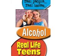 Real Life Teens:Alcohol - Real Life Teens: Alcohol